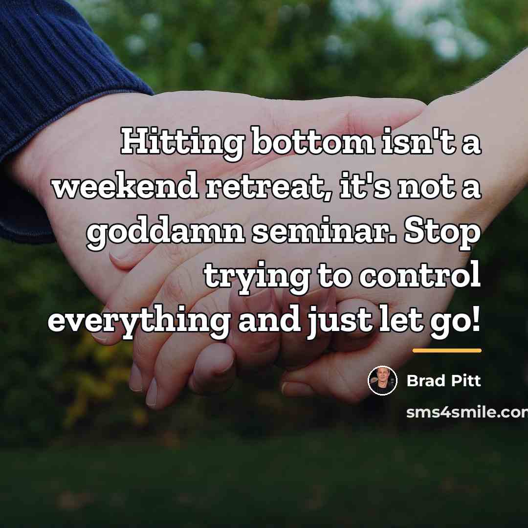 “Hitting bottom isn't a weekend retreat, it's not a goddamn…” quote by Brad Pitt