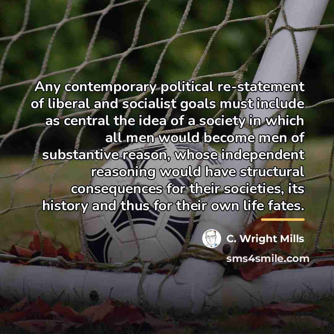 “Any contemporary political re-statement of liberal and socialist goals must…” quote by C. Wright Mills