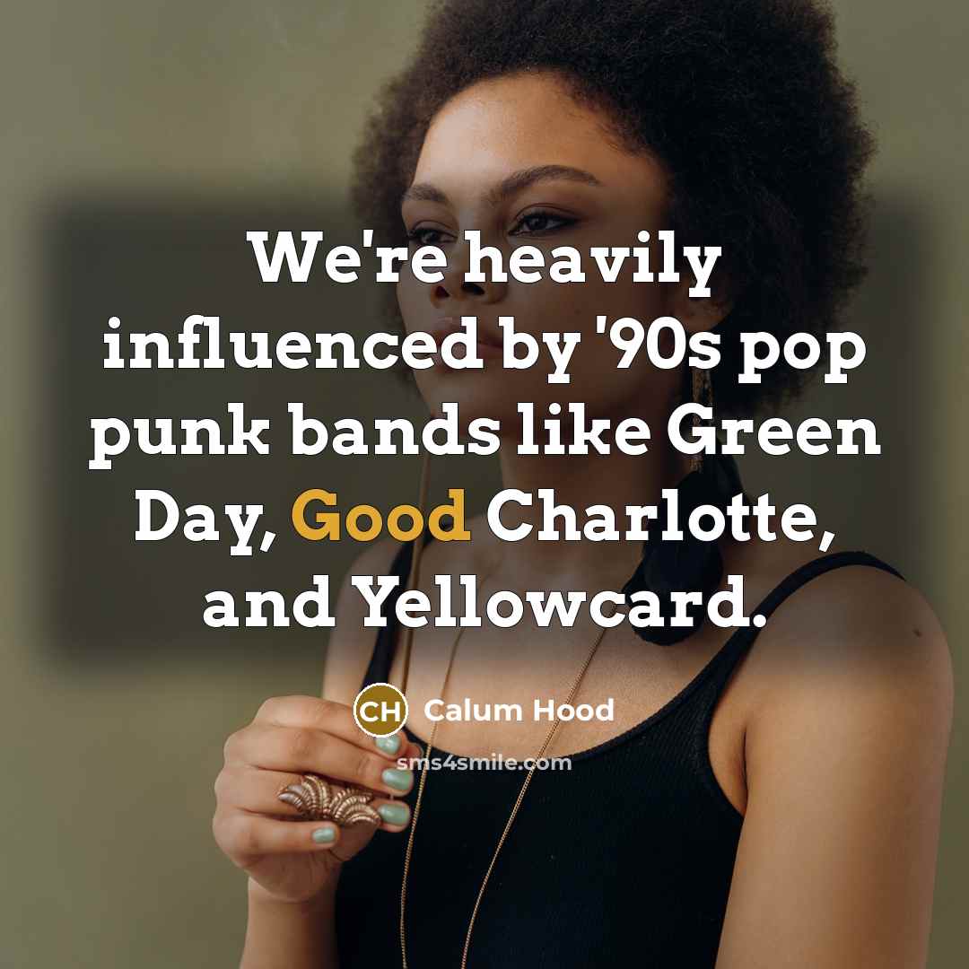 “We're heavily influenced by '90s pop punk bands like Green…” quote by Calum Hood