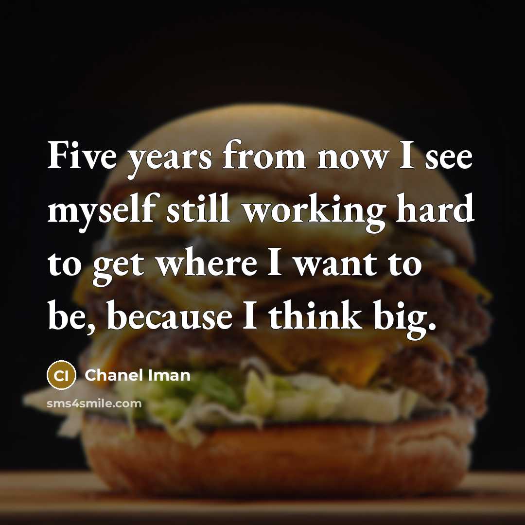 “Five years from now I see myself still working hard…” quote by Chanel Iman