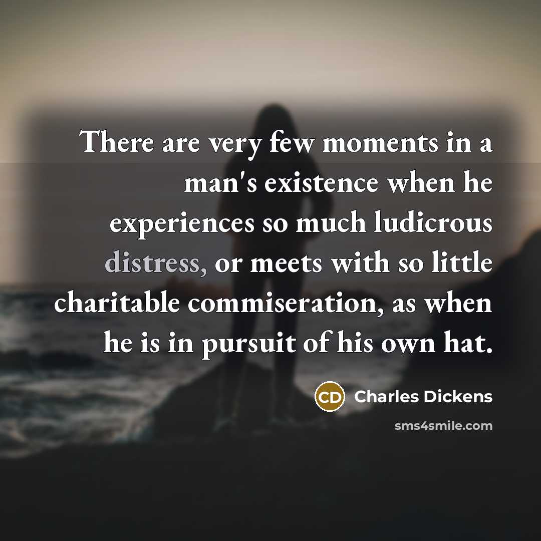 “There are very few moments in a man's existence when…” quote by Charles Dickens