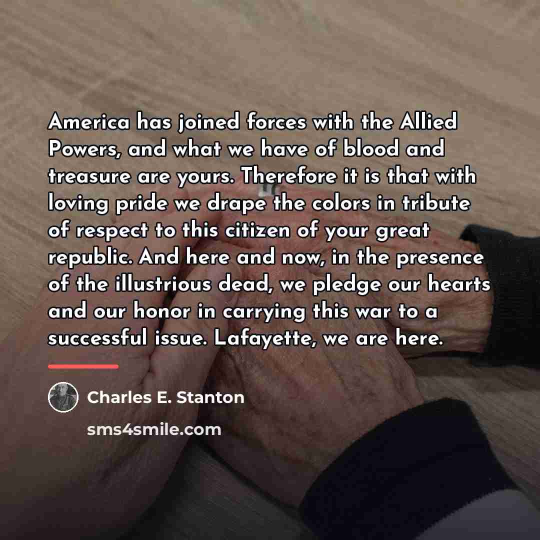 “America has joined forces with the Allied Powers, and what…” quote by Charles E. Stanton