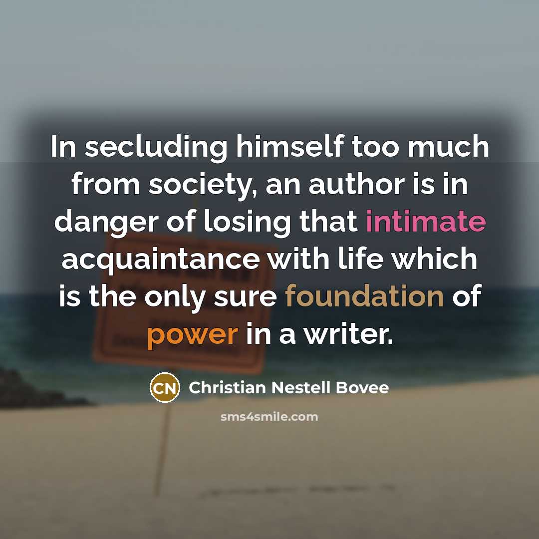 “In secluding himself too much from society, an author is…” quote by Christian Nestell Bovee
