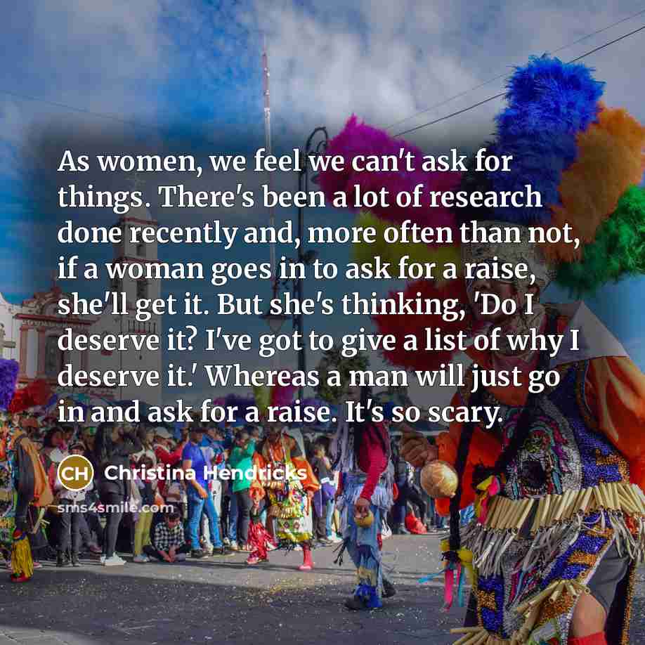 “As women, we feel we can't ask for things. There's…” quote by Christina Hendricks