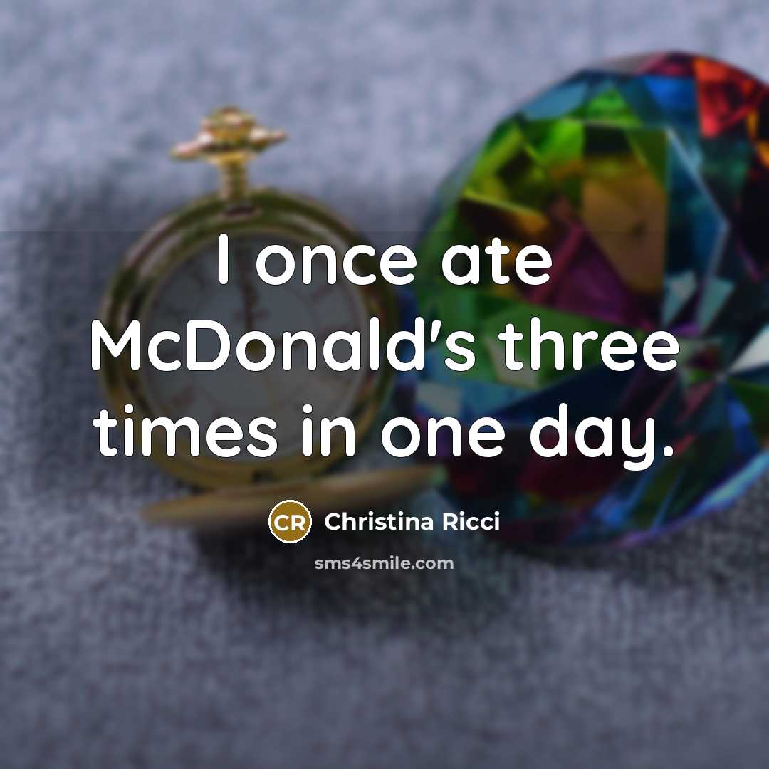 “I once ate McDonald's three times in one day.…” quote by Christina Ricci