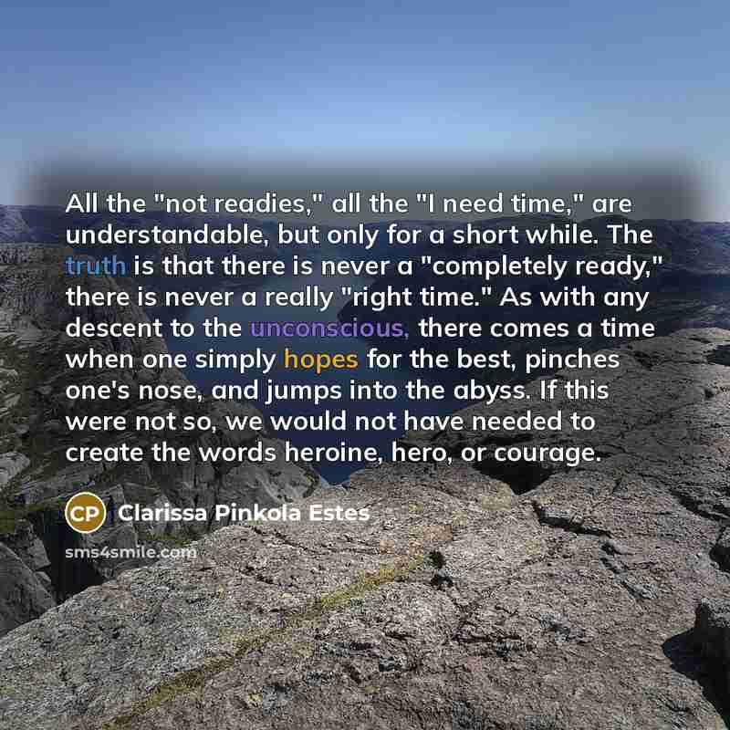 “All the "not readies," all the "I need time," are…” quote by Clarissa Pinkola Estes
