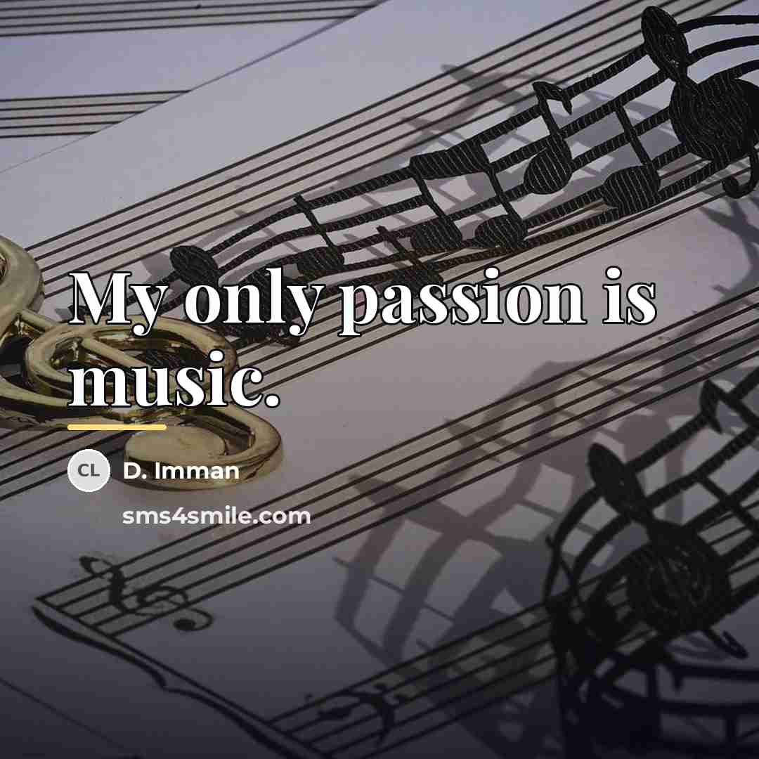 “My only passion is music.…” quote by D. Imman