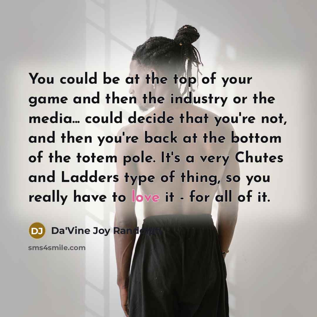 “You could be at the top of your game and…” quote by Da'Vine Joy Randolph