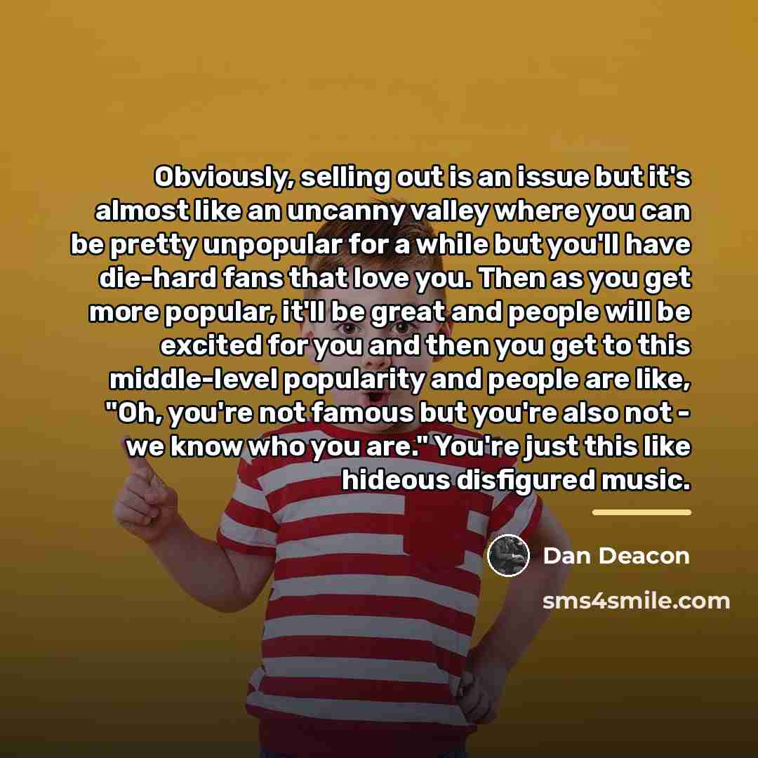 “Obviously, selling out is an issue but it's almost like…” quote by Dan Deacon
