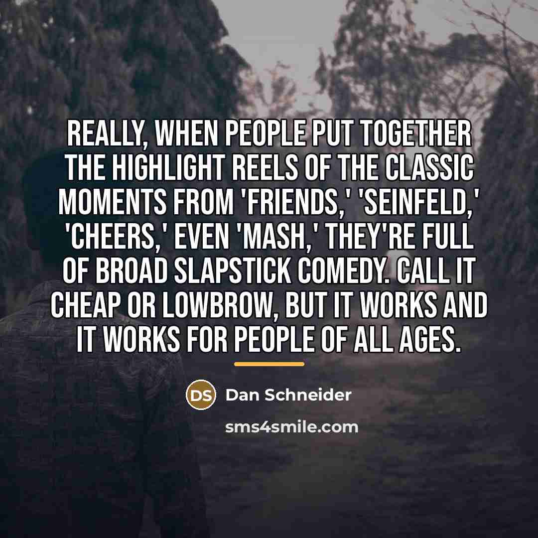 “Really, when people put together the highlight reels of the…” quote by Dan Schneider