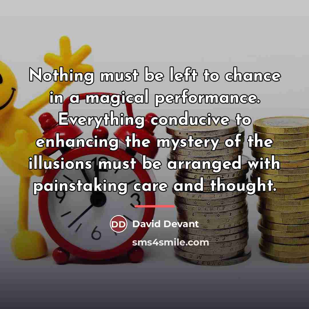 “Nothing must be left to chance in a magical performance.…” quote by David Devant