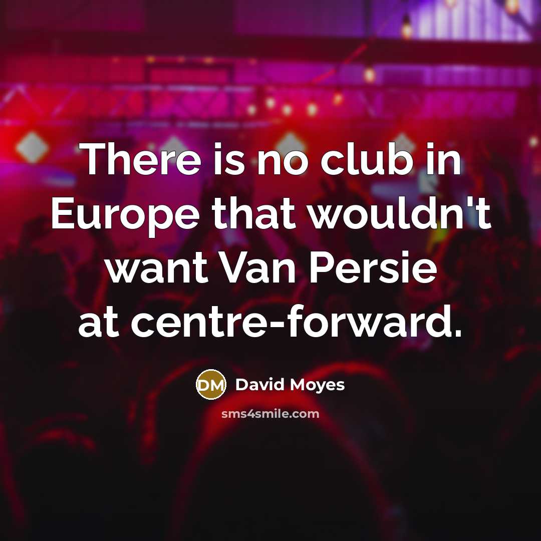 “There is no club in Europe that wouldn't want Van…” quote by David Moyes