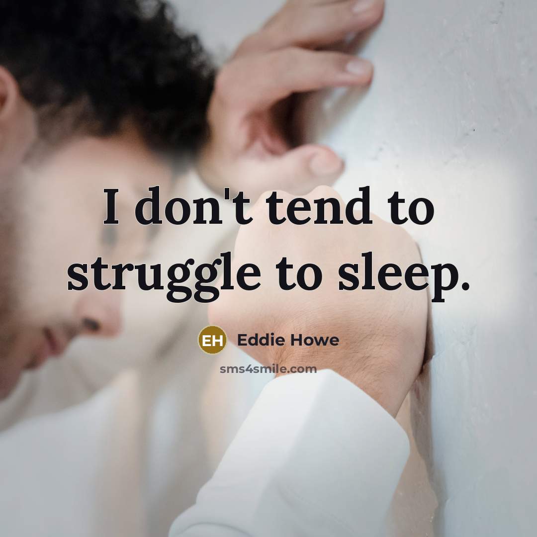 “I don't tend to struggle to sleep.…” quote by Eddie Howe