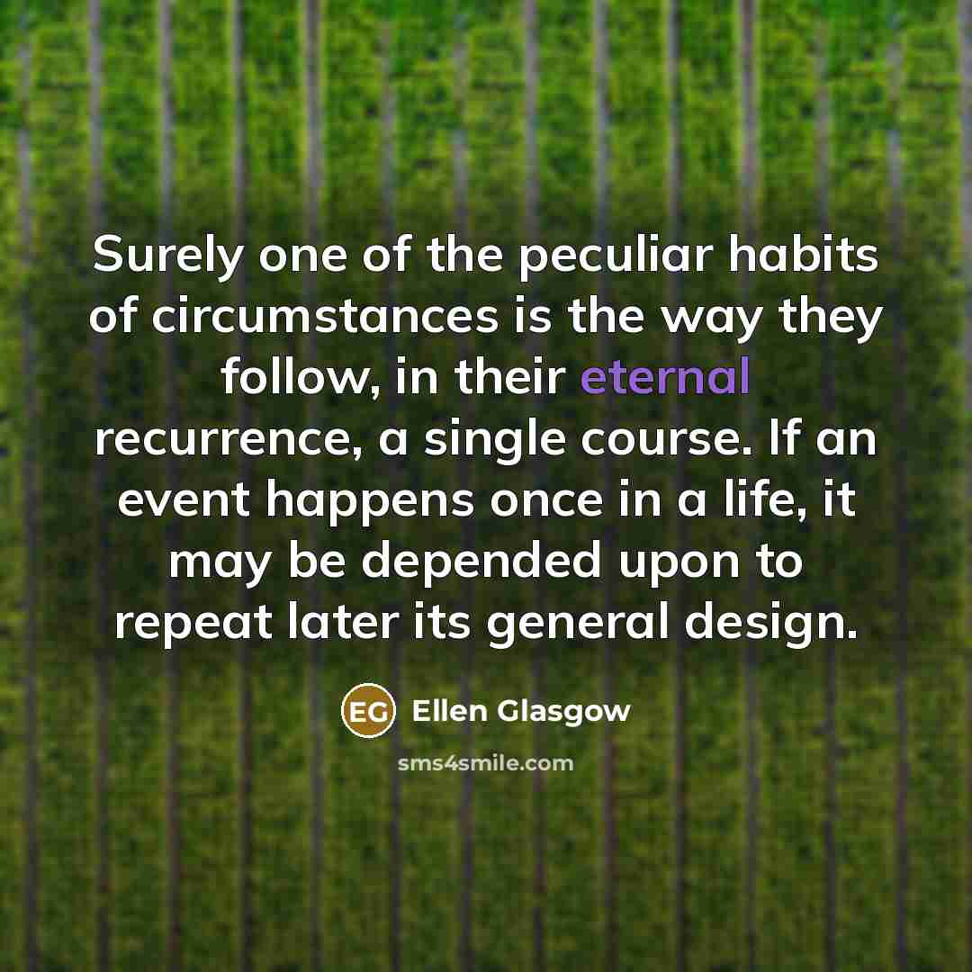 “Surely one of the peculiar habits of circumstances is the…” quote by Ellen Glasgow