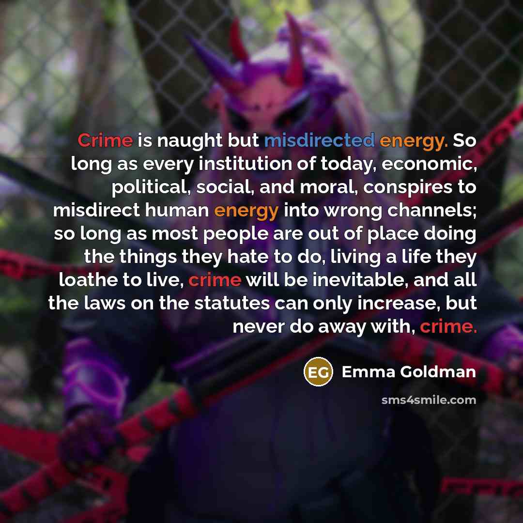 “Crime is naught but misdirected energy. So long as every…” quote by Emma Goldman