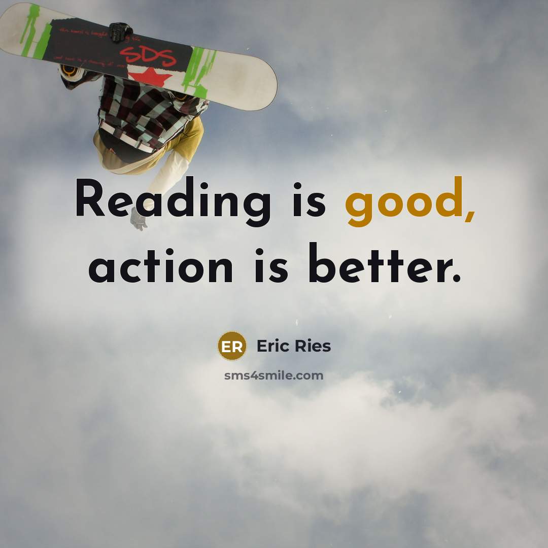 “Reading is good, action is better.…” quote by Eric Ries