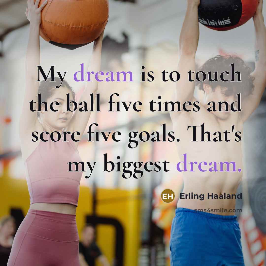 “My dream is to touch the ball five times and…” quote by Erling Haaland