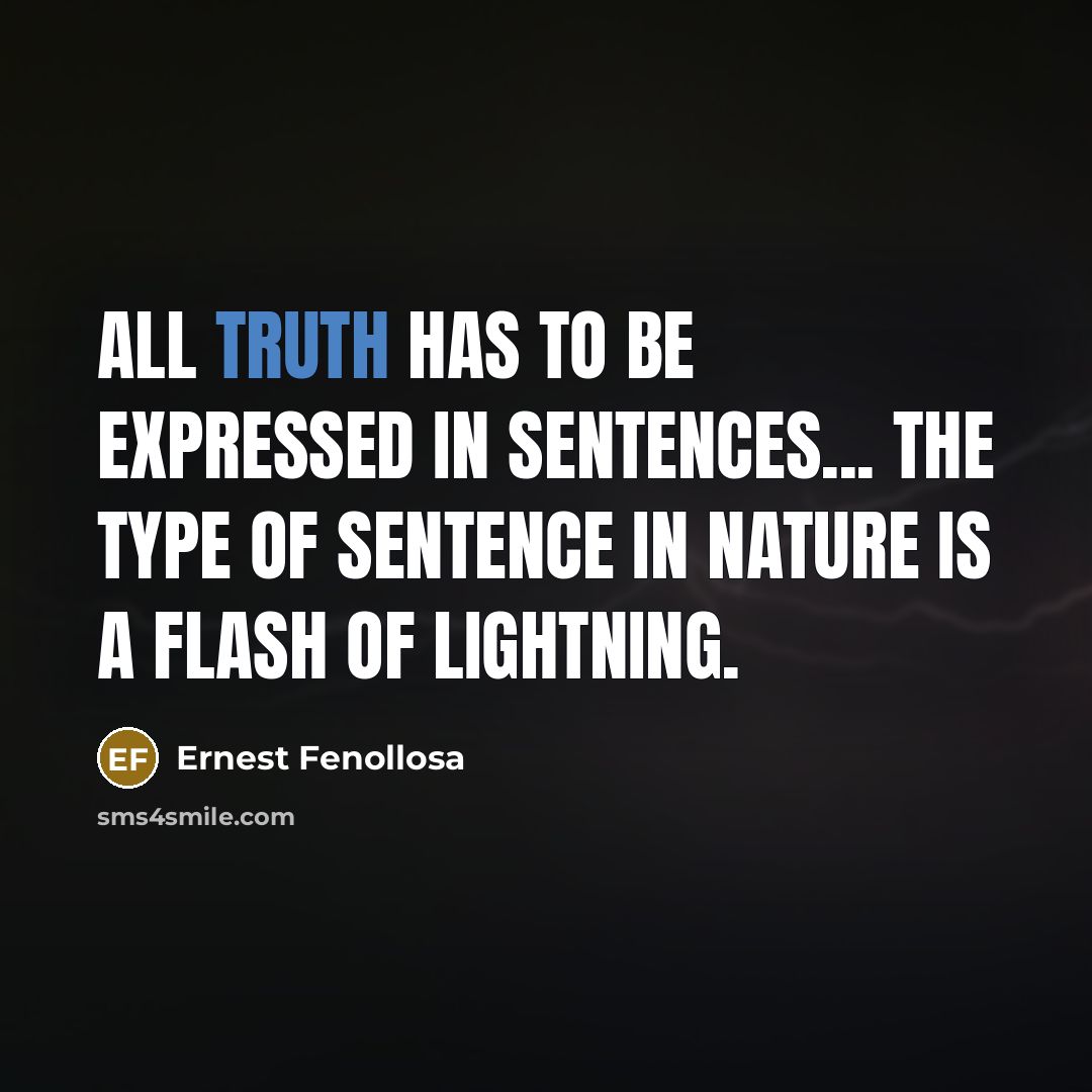 “All truth has to be expressed in sentences... the type…” quote by Ernest Fenollosa