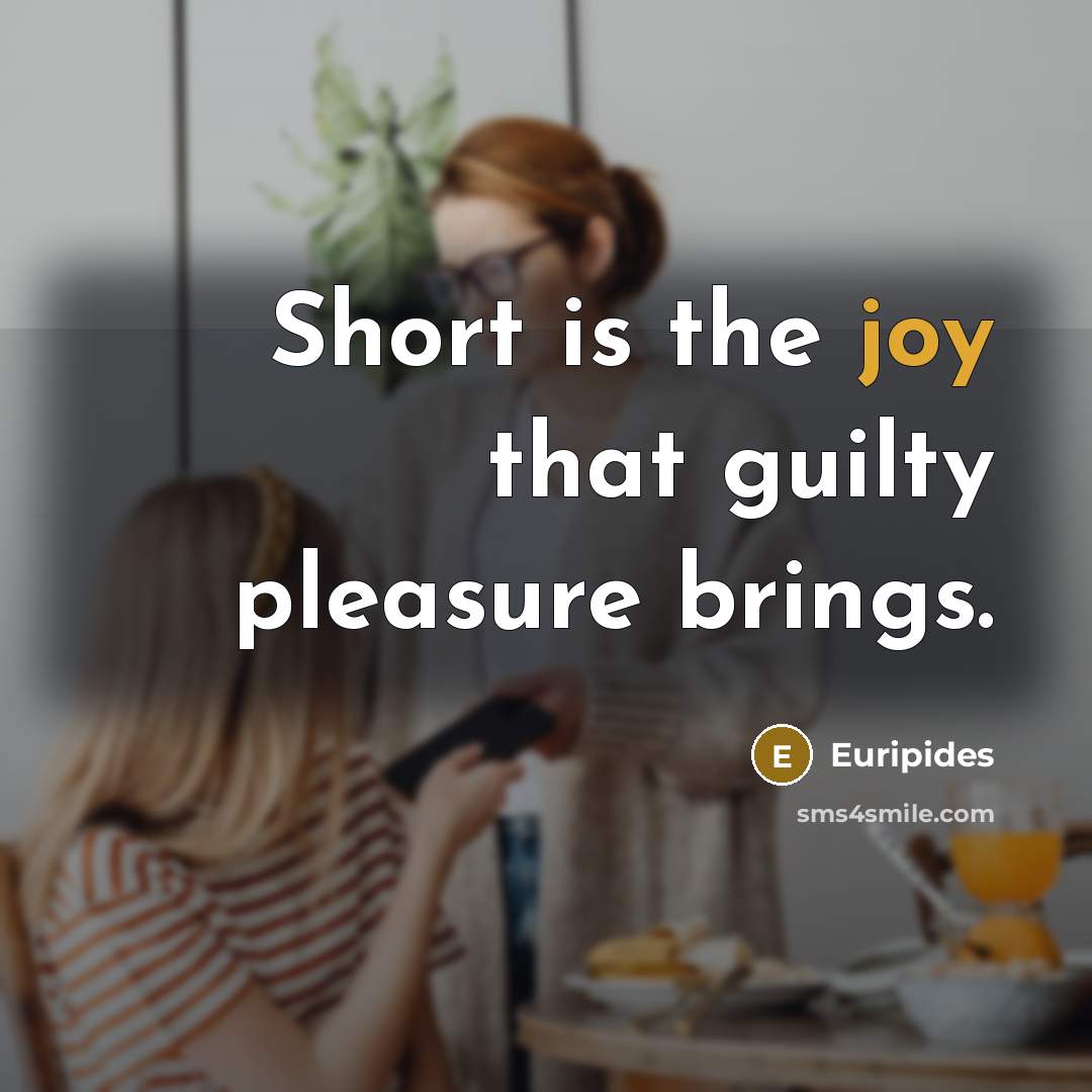 “Short is the joy that guilty pleasure brings.…” quote by Euripides