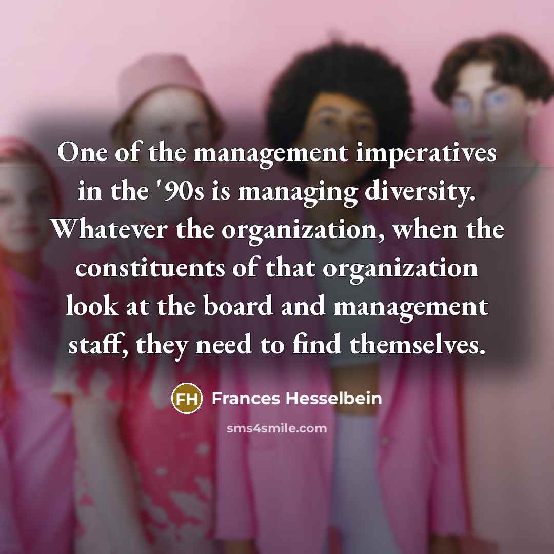 “One of the management imperatives in the '90s is managing…” quote by Frances Hesselbein