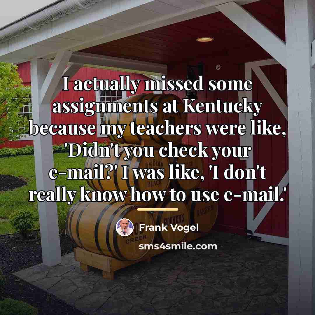 “I actually missed some assignments at Kentucky because my teachers…” quote by Frank Vogel