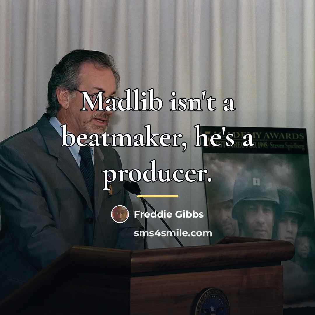 “Madlib isn't a beatmaker, he's a producer.…” quote by Freddie Gibbs