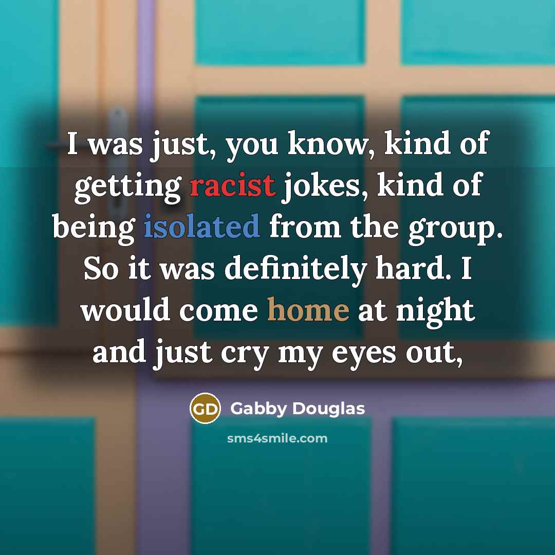 “I was just, you know, kind of getting racist jokes,…” quote by Gabby Douglas