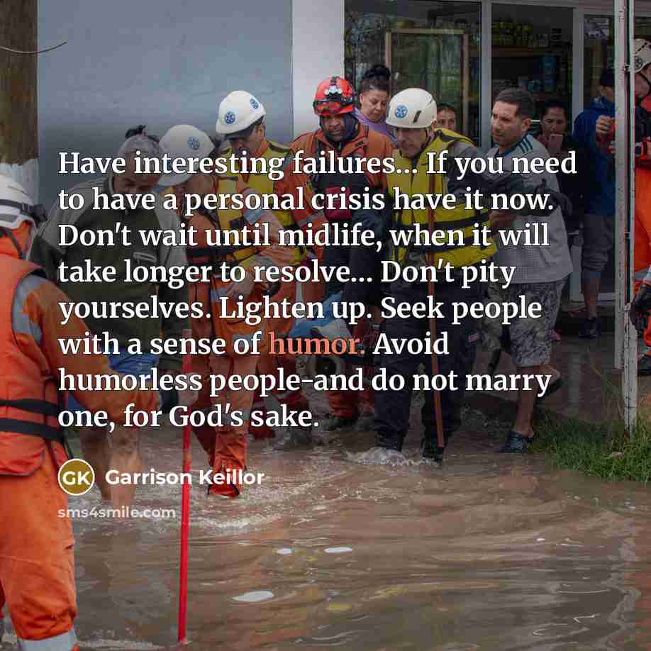 “Have interesting failures.... If you need to have a personal…” quote by Garrison Keillor
