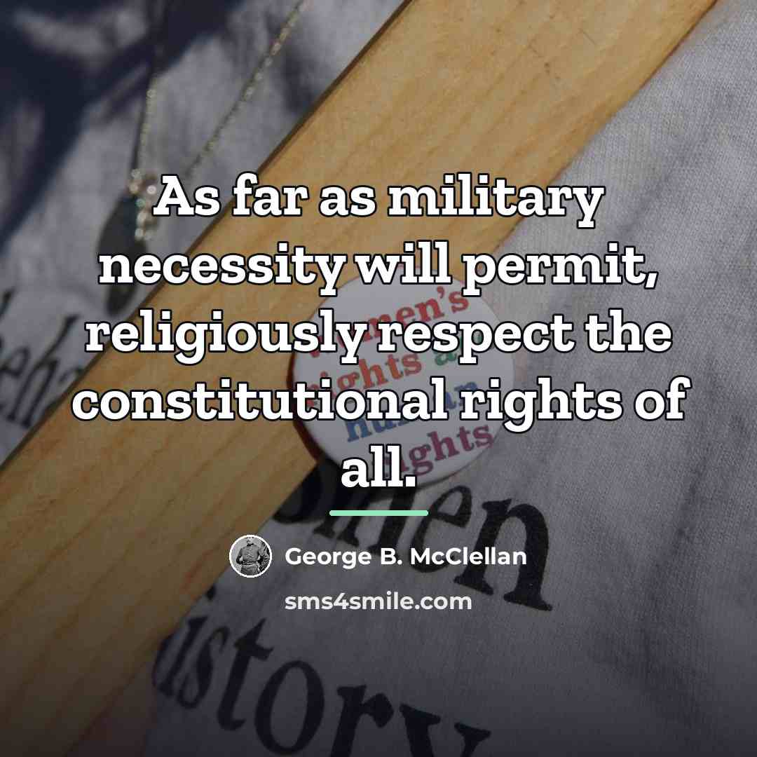 “As far as military necessity will permit, religiously respect the…” quote by George B. McClellan