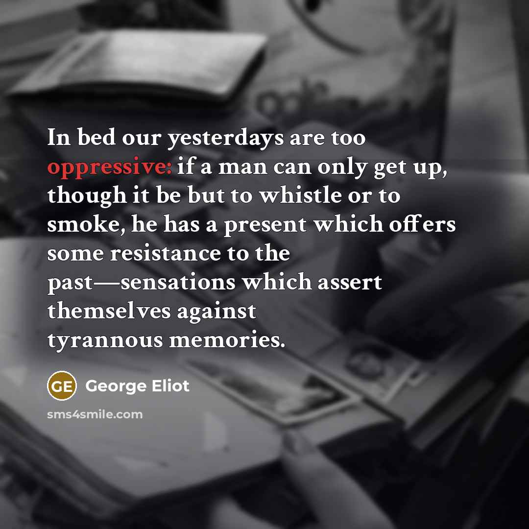 “In bed our yesterdays are too oppressive: if a man…” quote by George Eliot