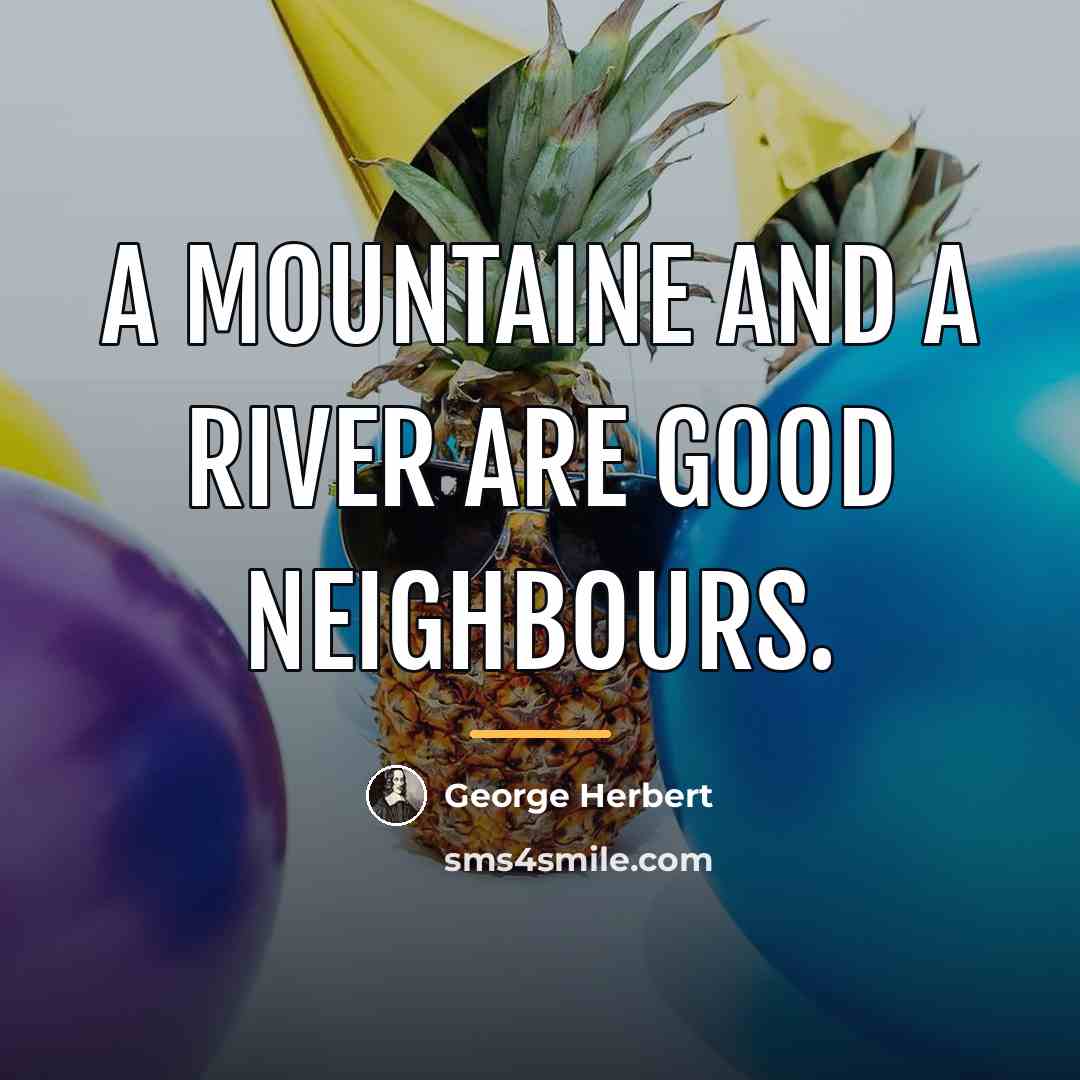 “A mountaine and a river are good neighbours.…” quote by George Herbert