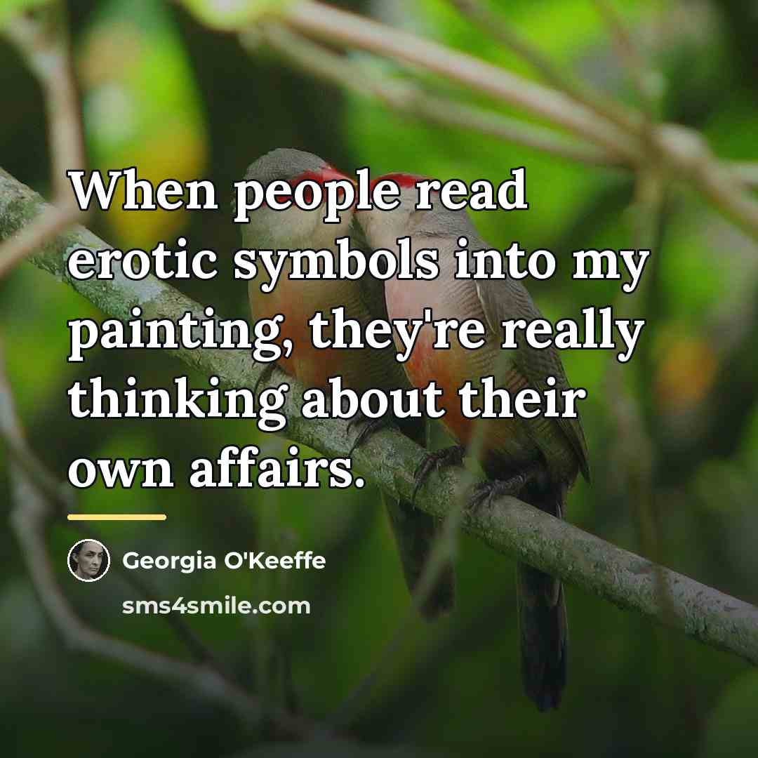 “When people read erotic symbols into my painting, they're really…” quote by Georgia O'Keeffe
