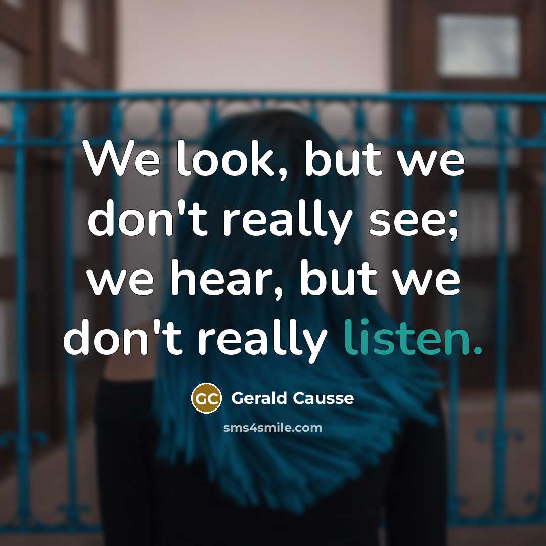 “We look, but we don't really see; we hear, but…” quote by Gerald Causse