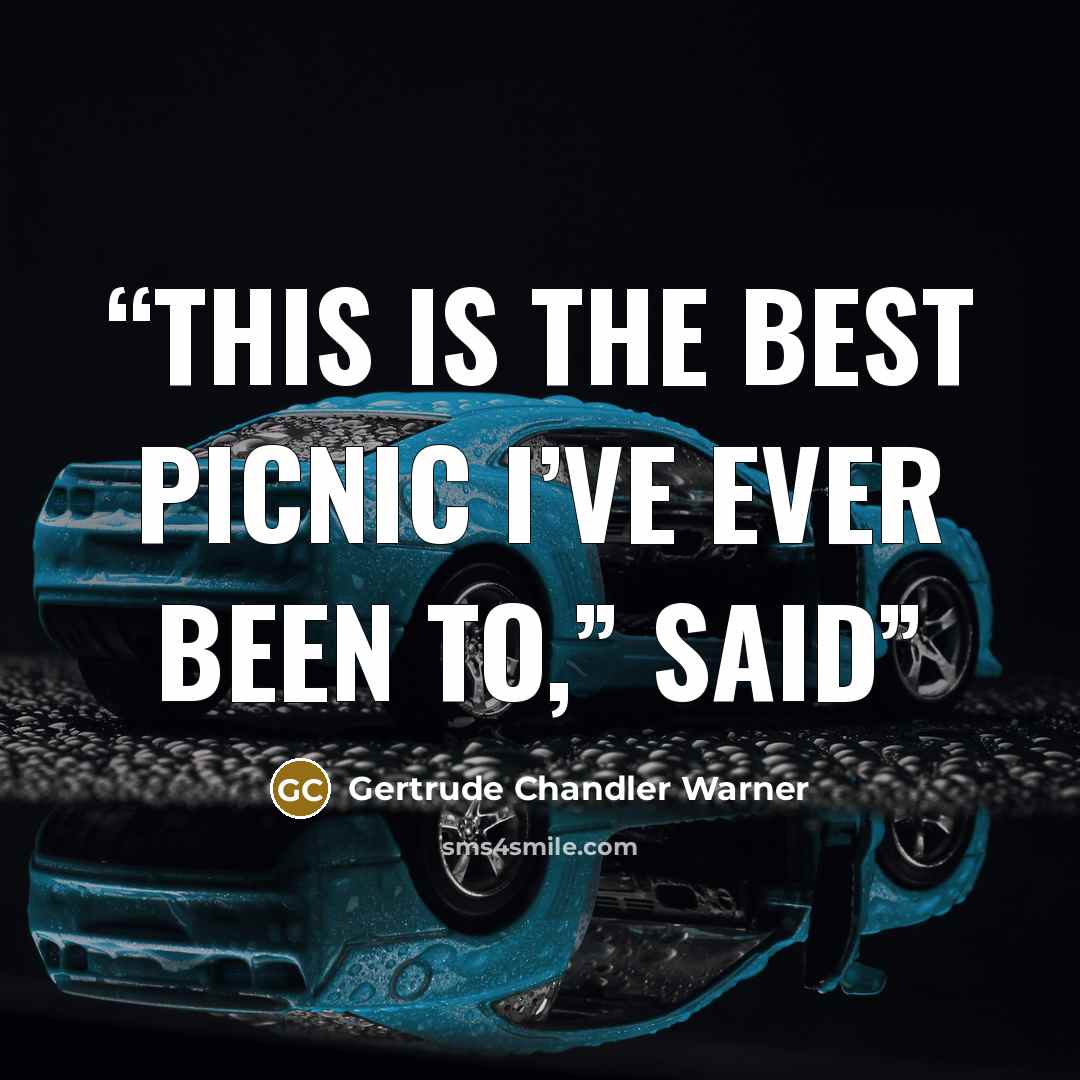 “This is the best picnic I’ve ever been to,” said” quote by Gertrude Chandler Warner