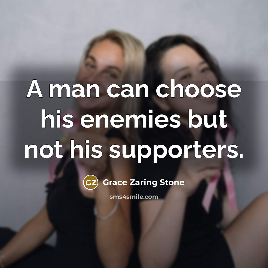“A man can choose his enemies but not his supporters.…” quote by Grace Zaring Stone