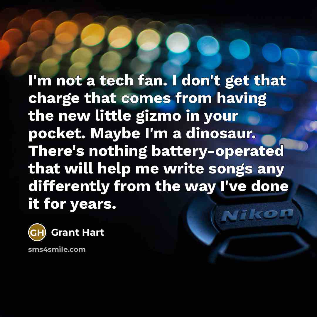 “I'm not a tech fan. I don't get that charge…” quote by Grant Hart