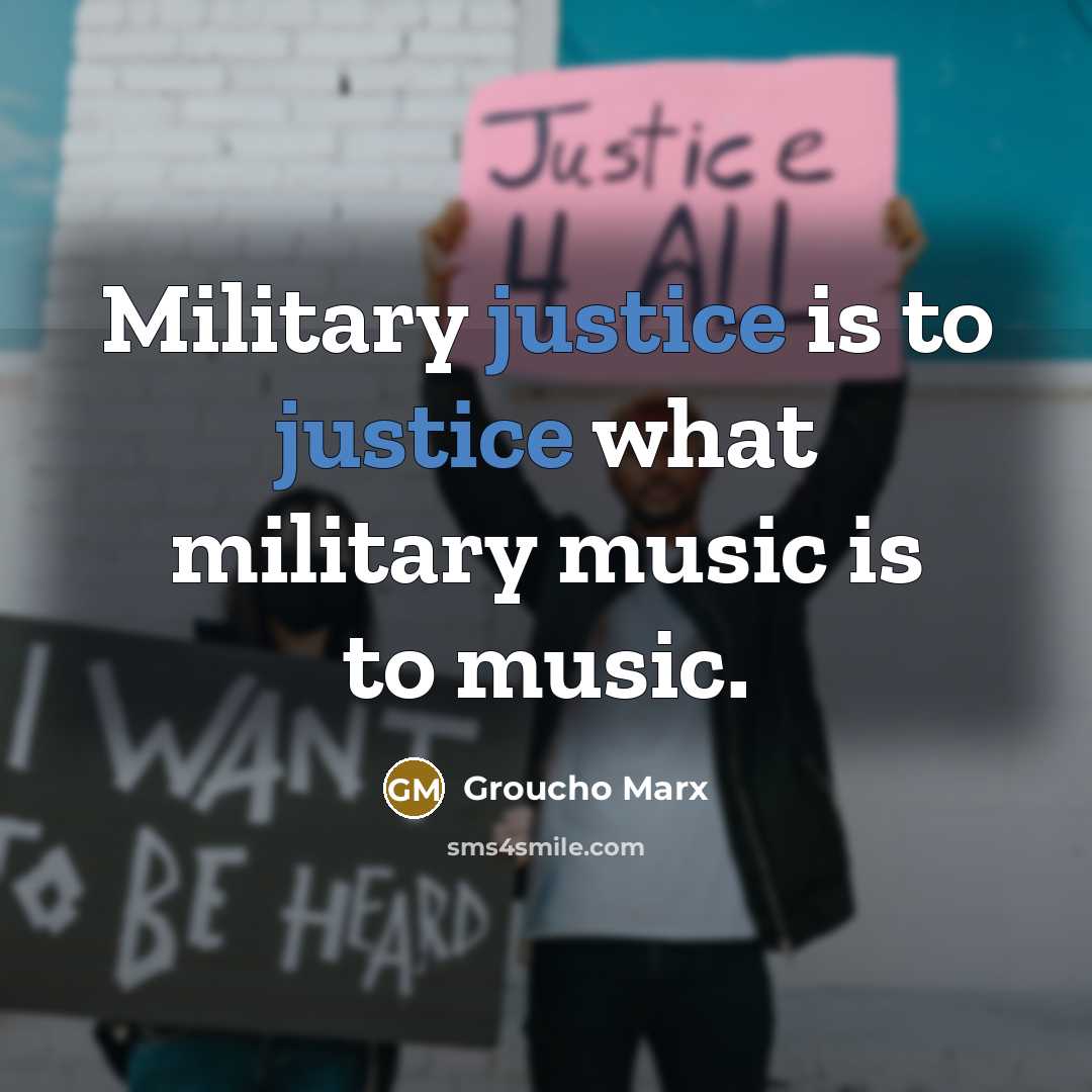 “Military justice is to justice what military music is to…” quote by Groucho Marx