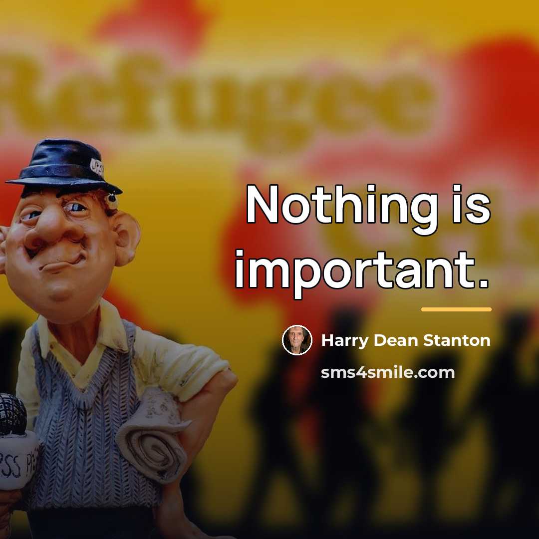 “Nothing is important.…” quote by Harry Dean Stanton