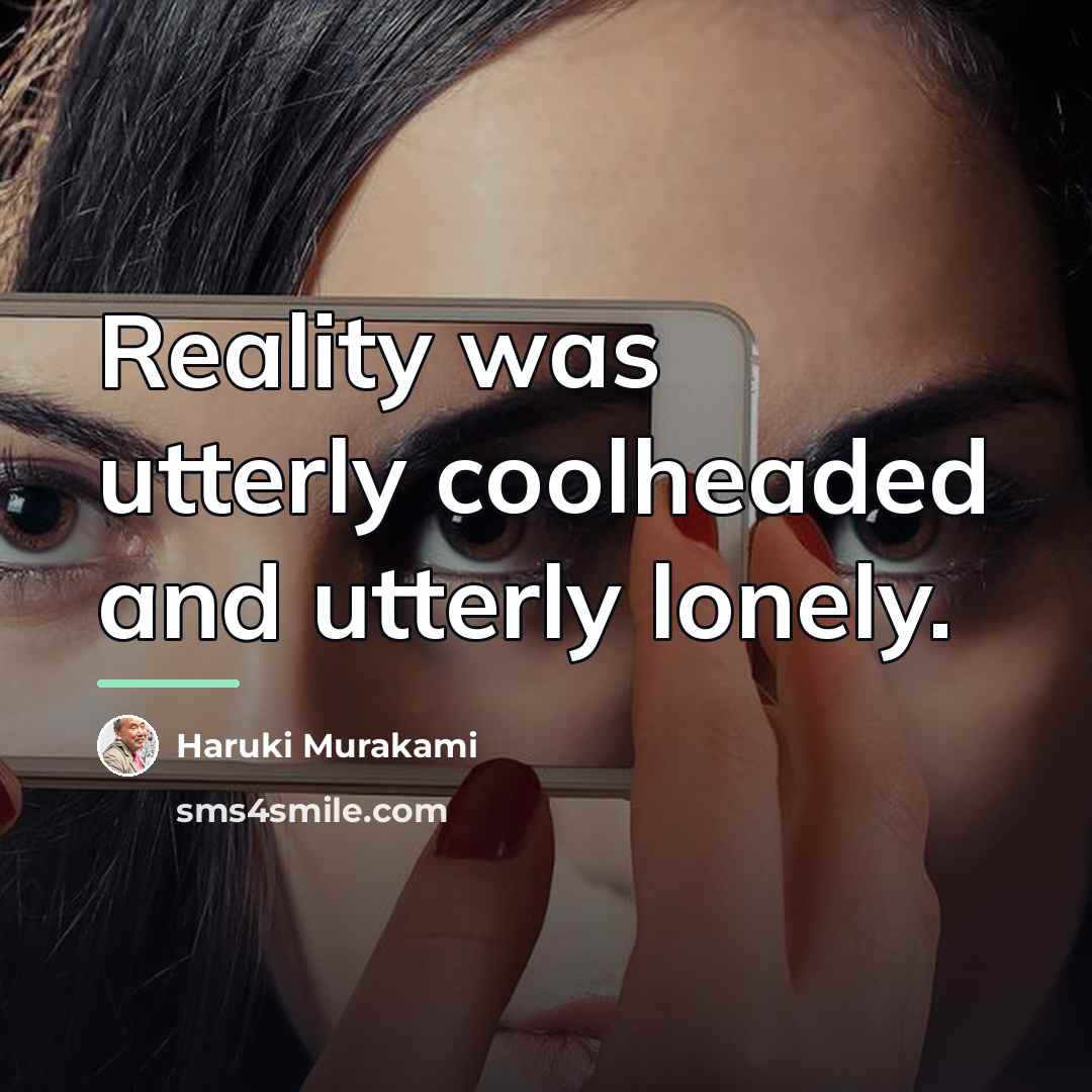 “Reality was utterly coolheaded and utterly lonely.…” quote by Haruki Murakami