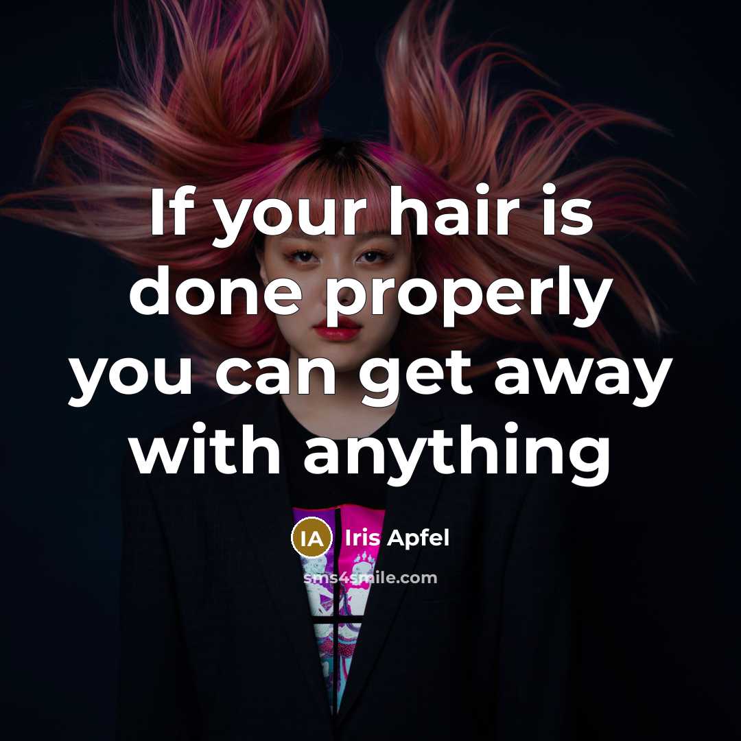 “If your hair is done properly you can get away with anything” quote by Iris Apfel