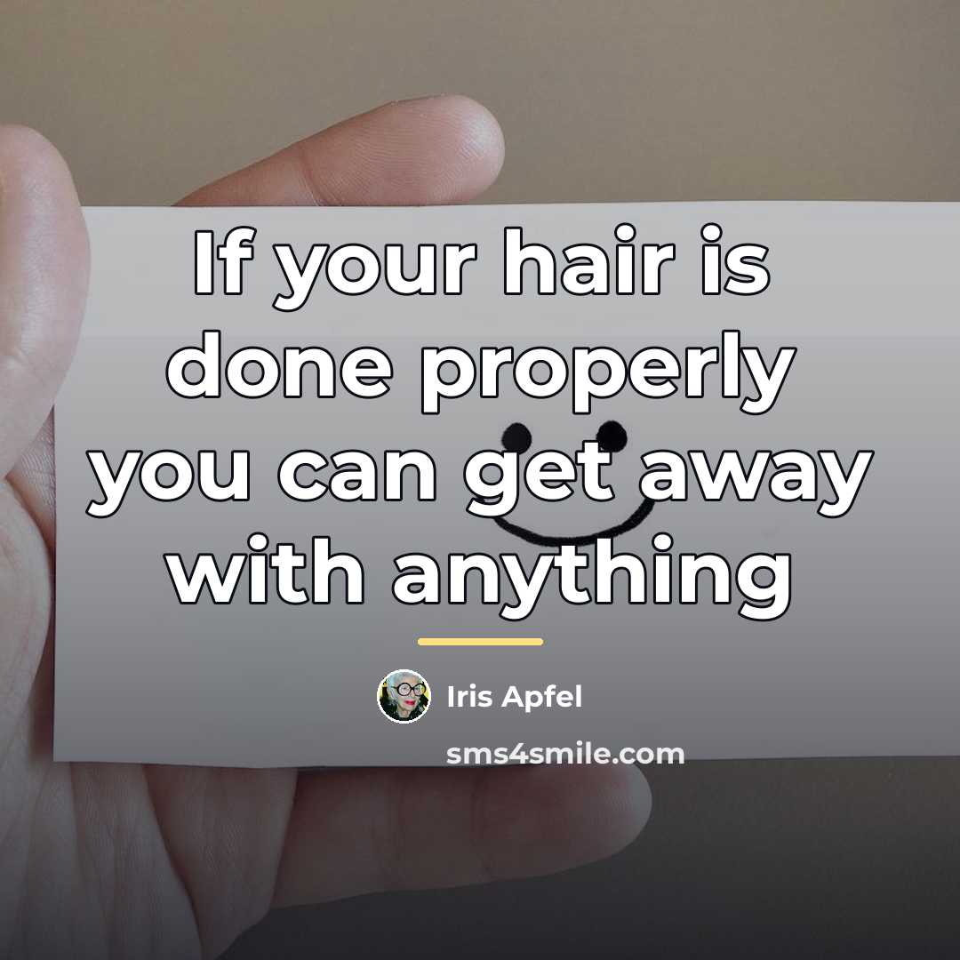 “If your hair is done properly you can get away…” quote by Iris Apfel