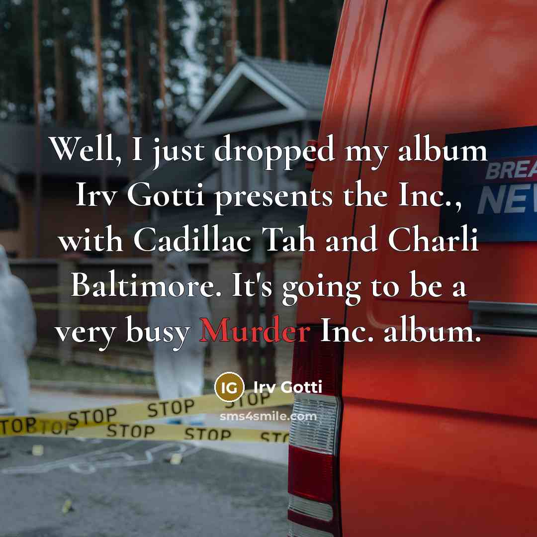 “Well, I just dropped my album Irv Gotti presents the Inc., with Cadillac Tah and Charli Baltimore. It's going to be a very busy Murder Inc. album.” quote by Irv Gotti