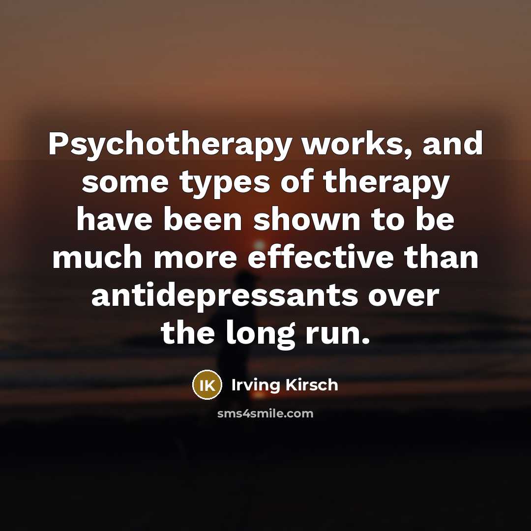 “Psychotherapy works, and some types of therapy have been shown…” quote by Irving Kirsch