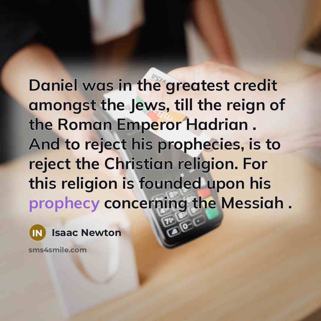 “Daniel was in the greatest credit amongst the Jews, till…” quote by Isaac Newton