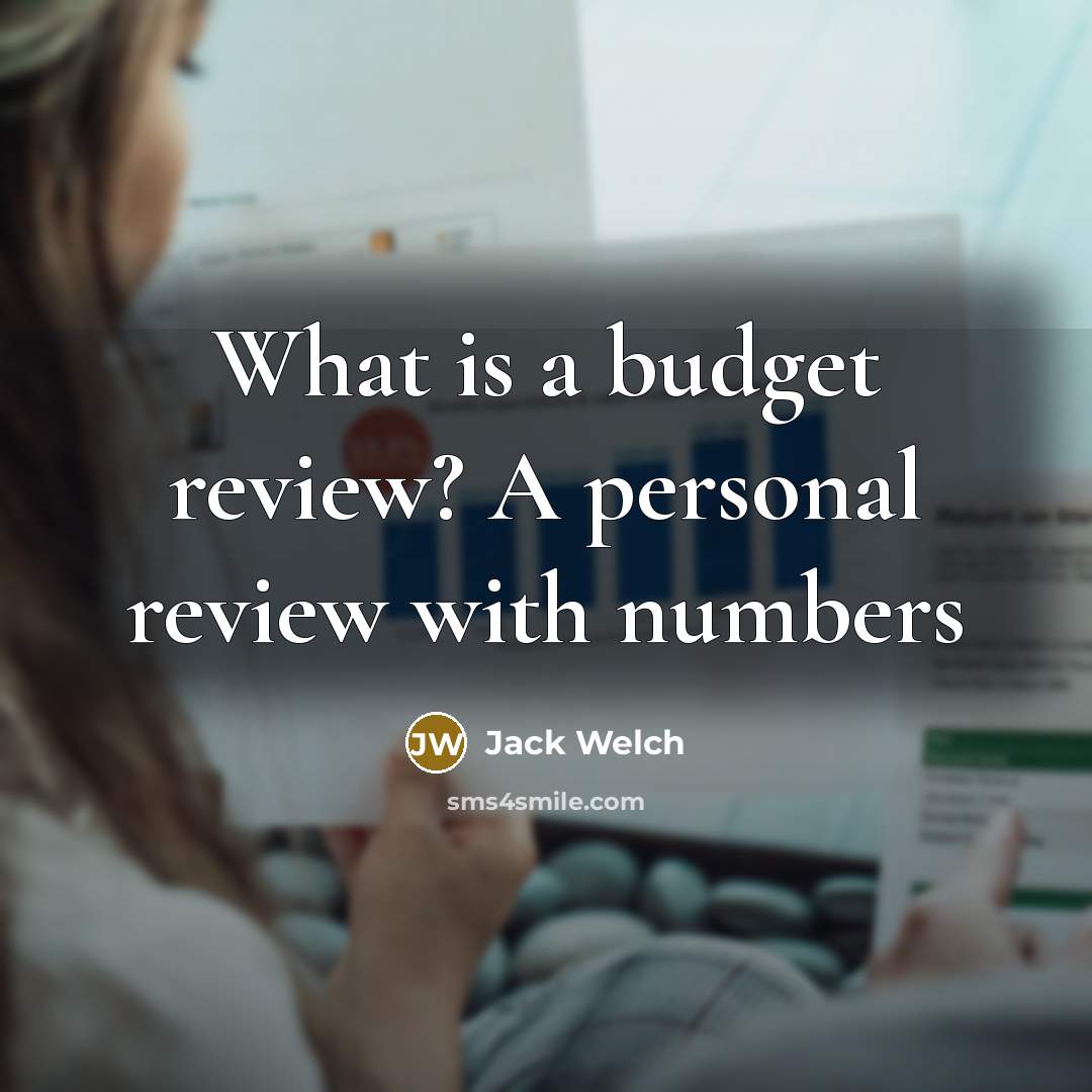 “What is a budget review? A personal review with numbers…” quote by Jack Welch
