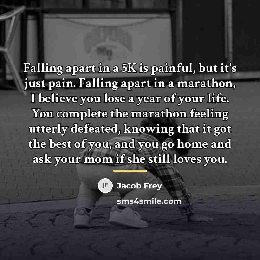 “Falling apart in a 5K is painful, but it's just…” quote by Jacob Frey