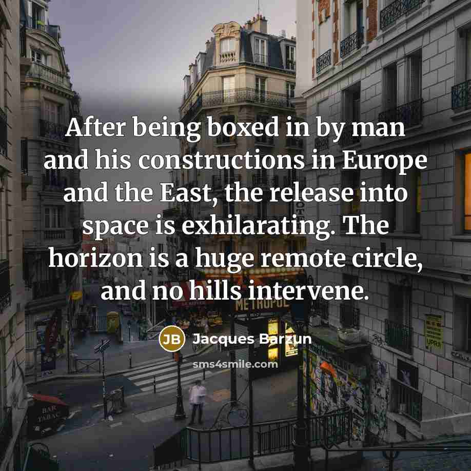 “After being boxed in by man and his constructions in…” quote by Jacques Barzun