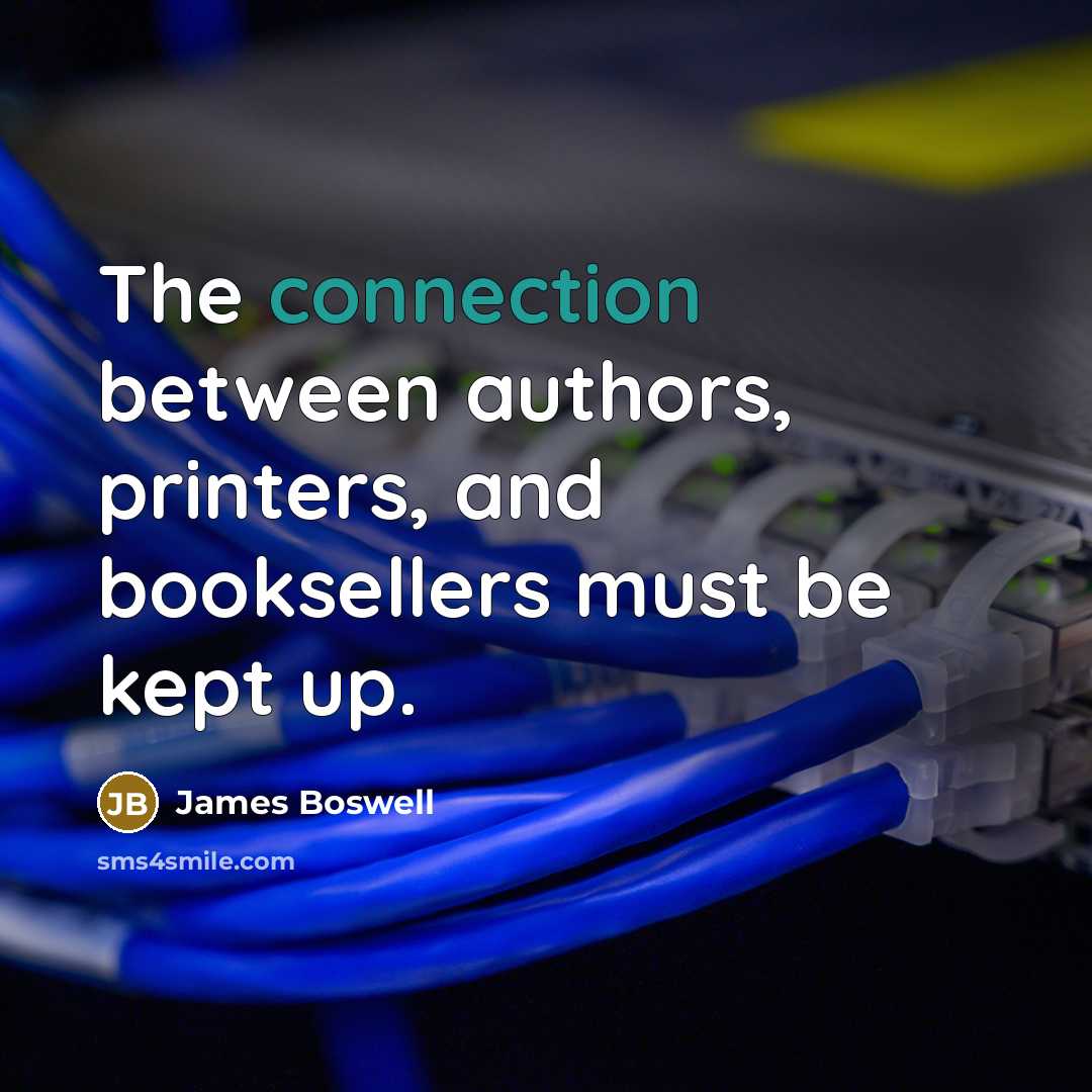“The connection between authors, printers, and booksellers must be kept…” quote by James Boswell