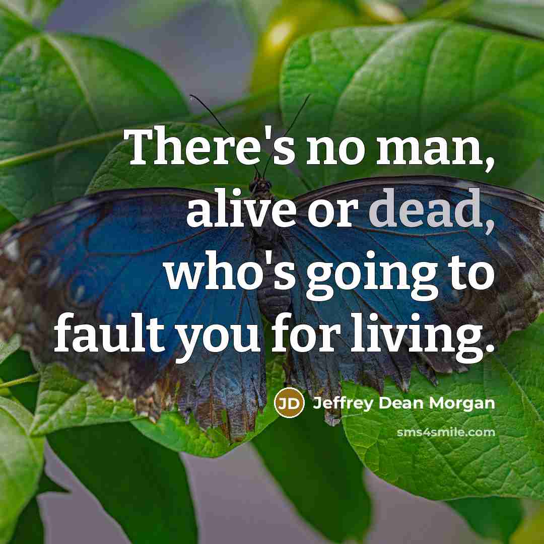 “There's no man, alive or dead, who's going to fault…” quote by Jeffrey Dean Morgan