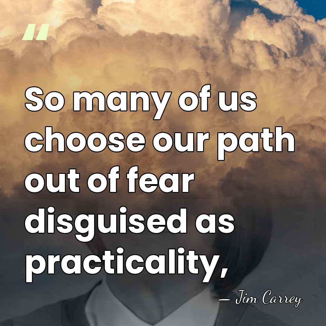 So many of us choose our path out of fear disguised as&hellip; - Jim Carrey